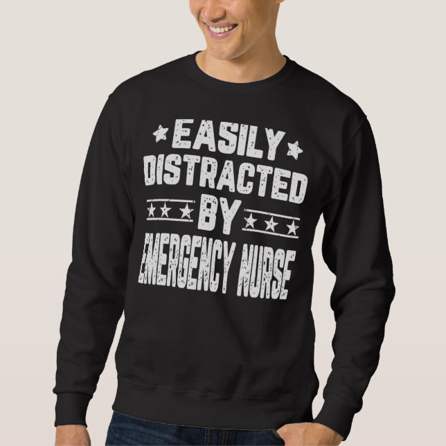 Easily Distracted By Emergency Nurse   Emergency N Sweatshirt (Front)