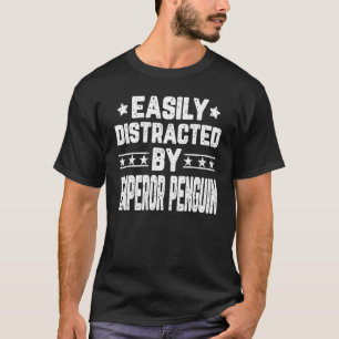 Easily Distracted By Emperor Penguin Penguins T-Shirt