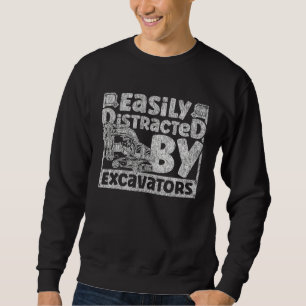 Easily Distracted by Excavators Construction Vehic Sweatshirt