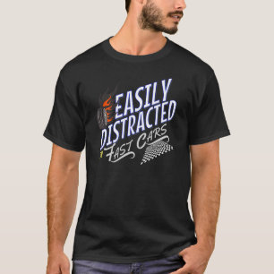 Easily Distracted By Fast Cars Funny Racing T-Shirt