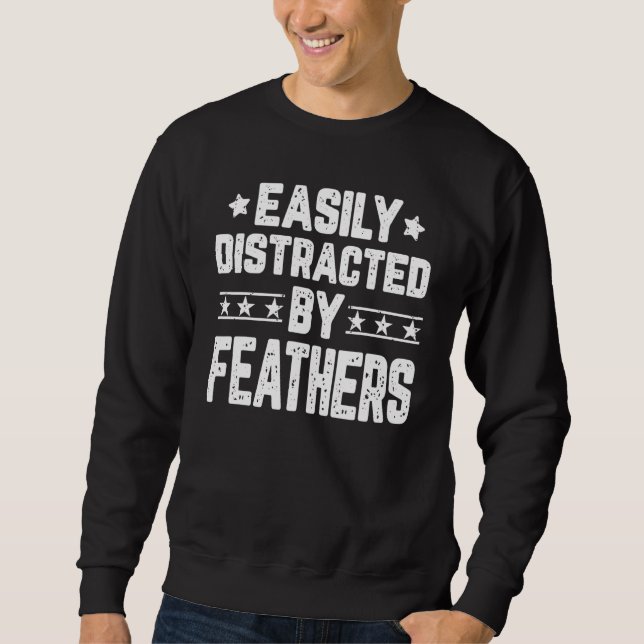 Easily Distracted By Feathers  Feathers Sweatshirt (Front)