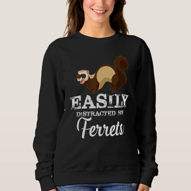 Easily Distracted By Ferrets Animal Pet Ferret Sweatshirt (Front)