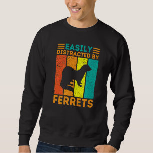 Easily Distracted By Ferrets Ferret Animal Sweatshirt