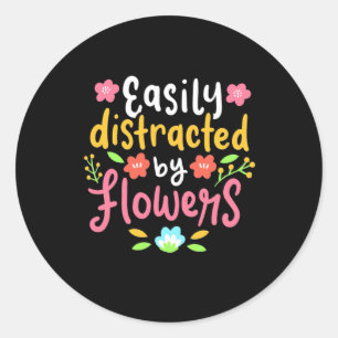 Easily Distracted By Flowers Classic Round Sticker