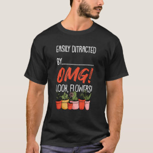 Easily Distracted By Flowers Mothers Day Plant Gar T-Shirt
