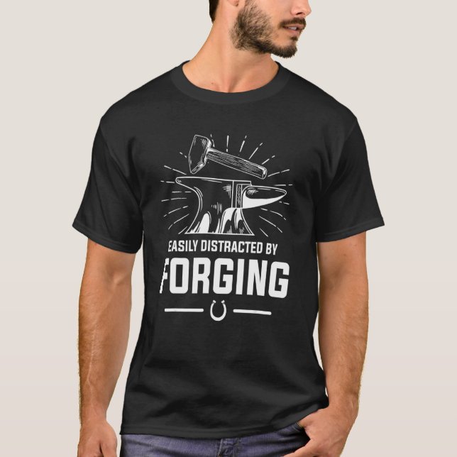 Easily Distracted By Forging Farrier Blacksmith Fo T-Shirt (Front)