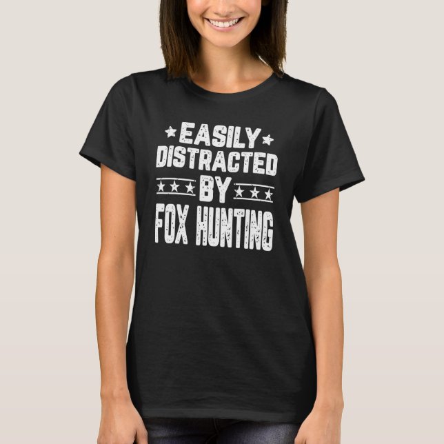 Easily Distracted By Fox Hunting   Fox Hunter T-Shirt (Front)