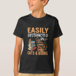 Easily Distracted by , funny Cats and Books lover T-Shirt<br><div class="desc">Easily Distracted by Cats and Books - Cat & Book Lover</div>