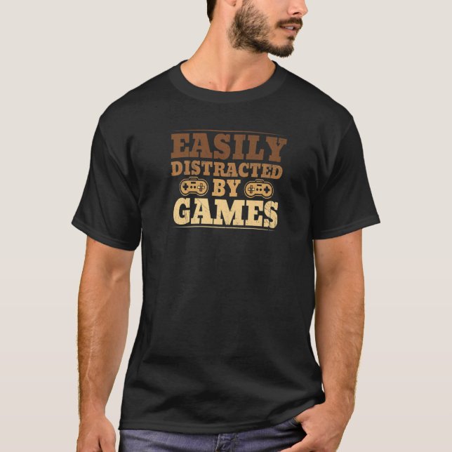Easily distracted by Games Clothes computer Video  T-Shirt (Front)