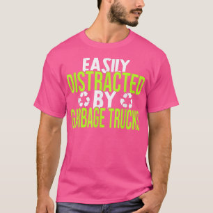 Easily Distracted By Garbage Trucks Recycling Garb T-Shirt