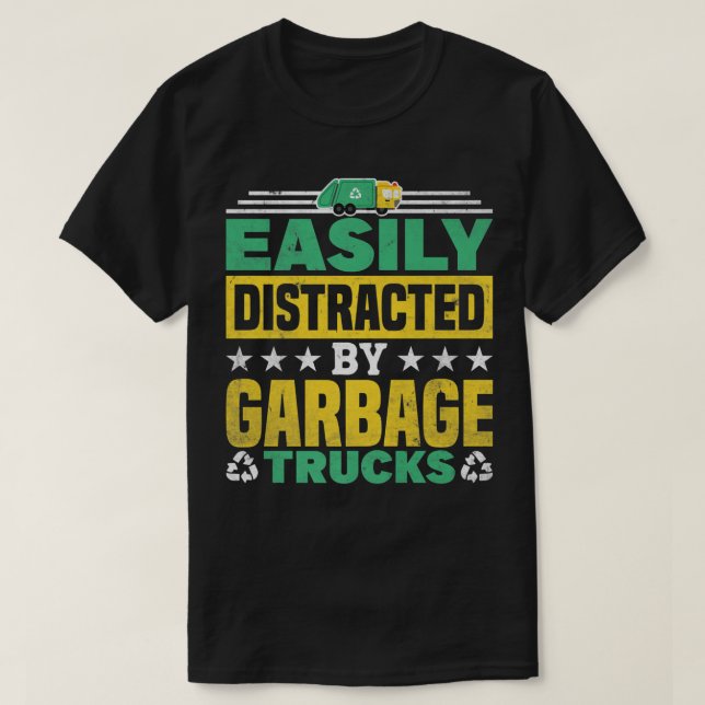 Easily Distracted By Garbage Trucks Recycling  T-Shirt (Design Front)