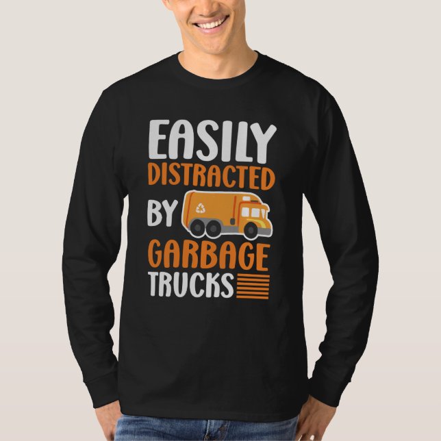 Easily Distracted by Garbage Trucks Trash Collecto T-Shirt (Front)
