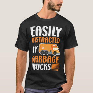 Easily Distracted by Garbage Trucks Trash Collecto T-Shirt