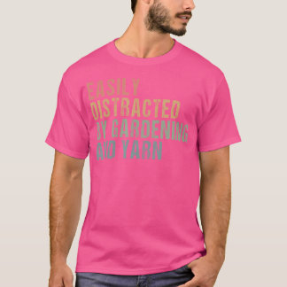 Easily Distracted By Gardening And Yarn - Knitting T-Shirt
