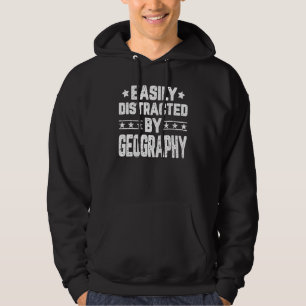 Easily Distracted By Geography Geology Geographer Hoodie