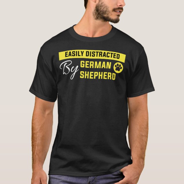 Easily Distracted By German Shepherd  German Sheph T-Shirt (Front)