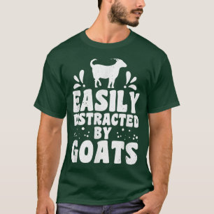 Easily distracted by goats goat farmer goat lovers T-Shirt