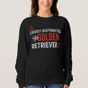 Easily Distracted By Golden Retriever Sweatshirt