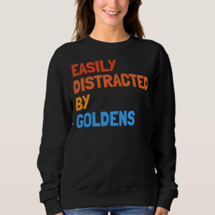 Easily Distracted By Goldens Funny Golden Retrieve Sweatshirt