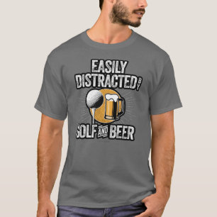 Easily Distracted by Golf and Beer T-Shirt