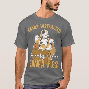 Easily distracted by guinea pigs Quote for a Guine T-Shirt