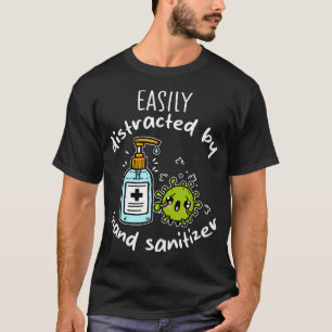 Easily Distracted By Hand Sanitizer Anti-Germ T-Shirt