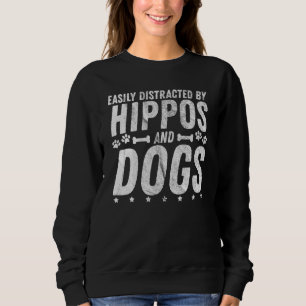 Easily Distracted By Hippos And Dogs Dog Owner Ani Sweatshirt