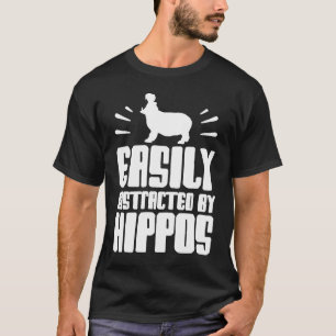 Easily Distracted By Hippos Saying Hippopotamus Hi T-Shirt