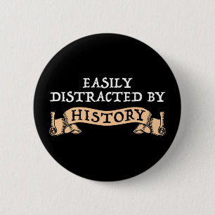 Easily Distracted By History 6 Cm Round Badge