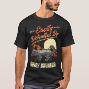 Easily distracted by Honey Badgers T-Shirt
