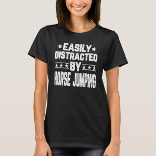 Easily Distracted By Horse Jumping Show Jumping T-Shirt