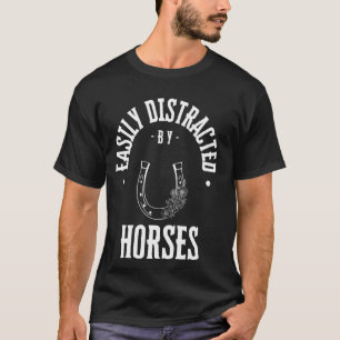 Easily Distracted by horses, funny horse pet lover T-Shirt