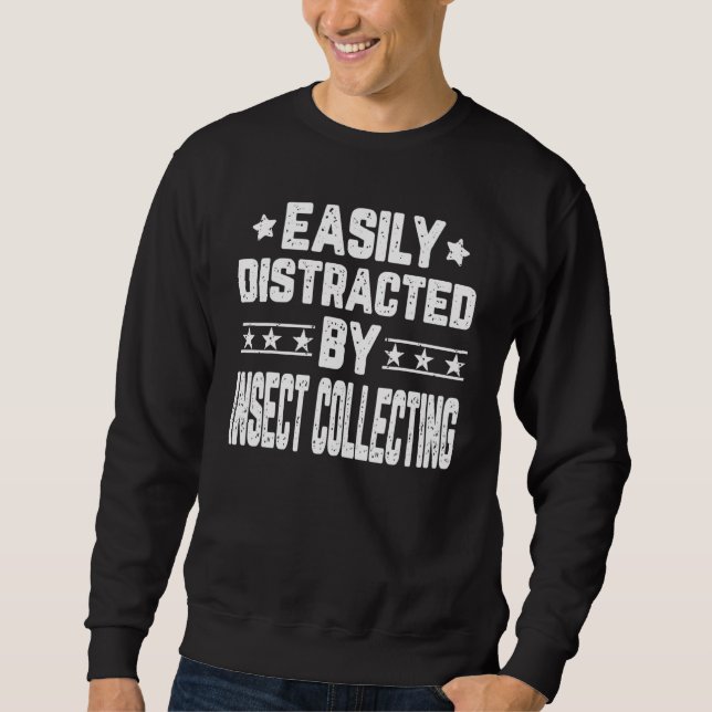 Easily Distracted By Insect Collecting Collector Sweatshirt (Front)