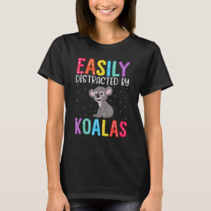 Easily Distracted By Koalas  Koala T-Shirt