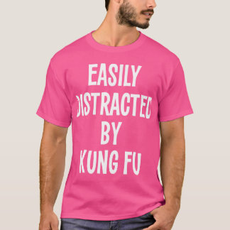 Easily Distracted By Kung Fu Funny Gift T-Shirt