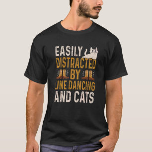 Easily Distracted By Line Dancing And Cats  Line D T-Shirt