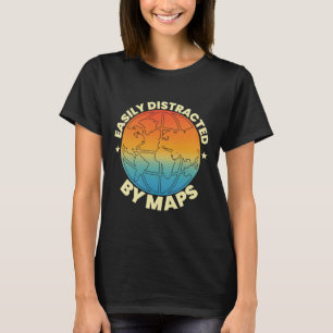 Easily Distracted By Maps Geography Teacher Geogra T-Shirt