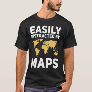 Easily Distracted By Maps Geography Teacher  Sayin T-Shirt