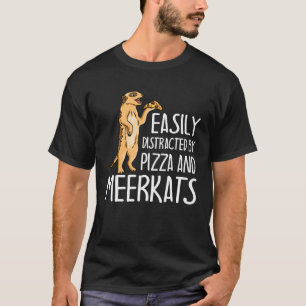 Easily Distracted By Meerkats And Pizza Meerkat T-Shirt