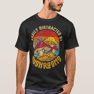 Easily Distracted By Mushrooms Mushroom Picker T-Shirt