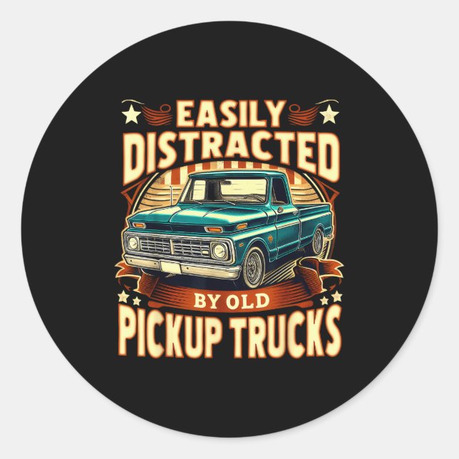 Easily Distracted By Old Ckup Trucks Funny Trucker Classic Round Sticker (Front)