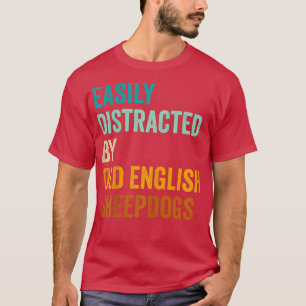 Easily Distracted By Old English Sheepdogs  T-Shirt