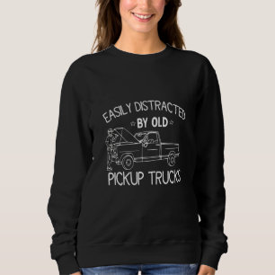 Easily Distracted By Old Pickup Trucks Cute Truck Sweatshirt