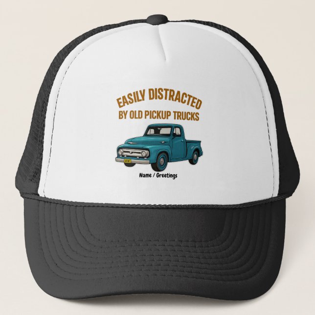 Easily Distracted By Old Pickup Trucks Funny Drive Trucker Hat (Front)