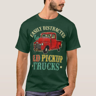 Easily Distracted by Old Pickup Trucks Funny Truck T-Shirt