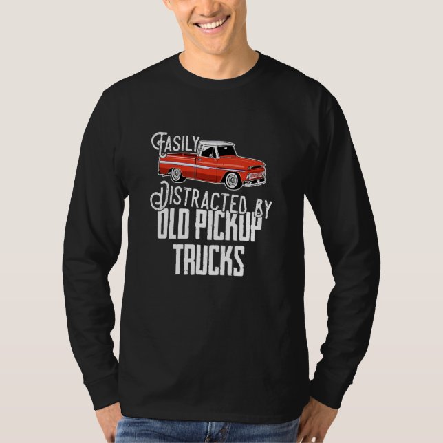 Easily Distracted By Old Pickup Trucks  Saying Tru T-Shirt (Front)