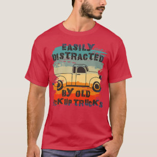 Easily Distracted By Old Pickup Trucks Trucker Des T-Shirt