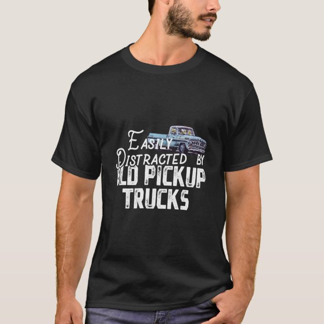 Easily Distracted By Old Pickup Trucks Trucker T-Shirt (Front)