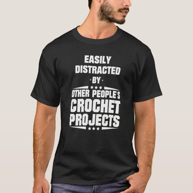 Easily Distracted By Other People's Crochet Projec T-Shirt (Front)