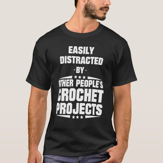 Easily Distracted By Other People's Crochet Projec T-Shirt (Front)